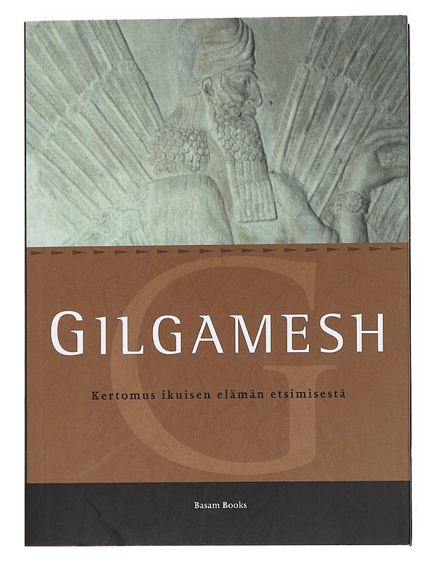 Gilgamesh : kertomus ikuisen elämän etsimisestä - Hämeen-Anttila, Jaakko - Romaanit ja novellit - 10105556149 - 0