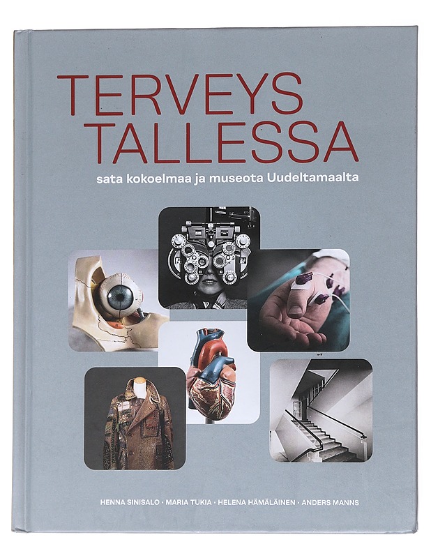 Terveys tallessa : sata kokoelmaa ja museota Uudeltamaalta - Sinisalo, Henna - Tietokirjat ja oppaat - 10105556258 - 0