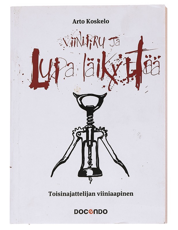 Viinipiru ja lupa läikyttää : toisinajattelijan viiniaapinen - Arto Koskelo - Tietokirjat ja oppaat - 10105556341 - 0