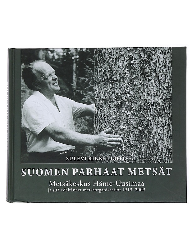 Suomen parhaat metsät : Metsäkeskus Häme-Uusimaa ja sitä edeltäneet metsäorganisaatiot 1919-2009 - Sulevi Riukulehto - Historiakirjat - 10105556711 - 0
