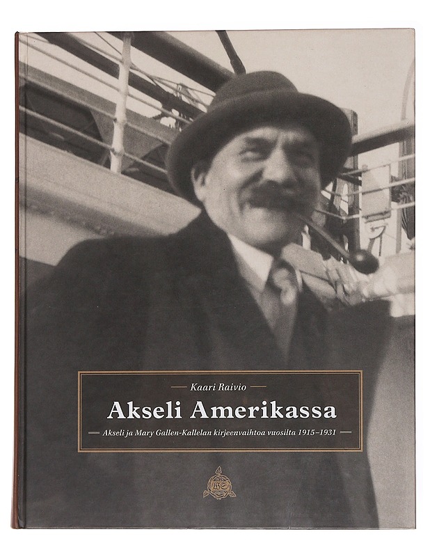 Akseli Amerikassa: Akseli ja Mary Gallen-Kallelan kirjeenvaihtoa vuosilta 1915-1931 - Raivio, Kaari - Elämäkerrat ja muistelmat - 10105556767 - 0