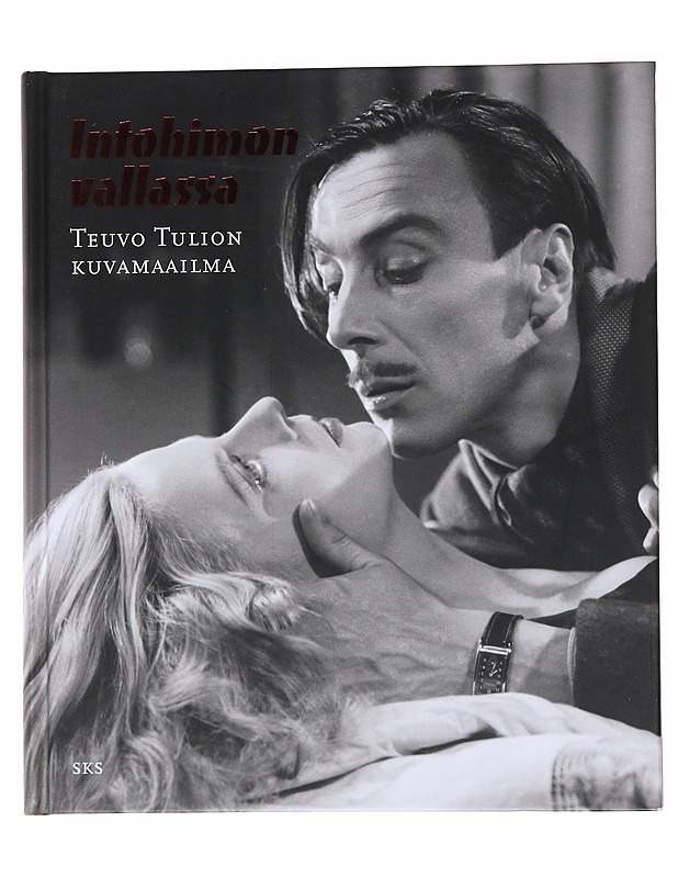 Intohimon vallassa : Teuvo Tulion kuvamaailma - Seitajärvi, Juha - Historiakirjat - 10105556797 - 0