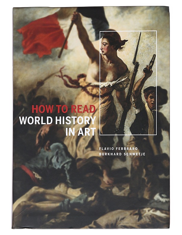 How to Read World History in Art - Flavio Febbraro & Burkhard Shwetje - Historiakirjat - 10105556809 - 0