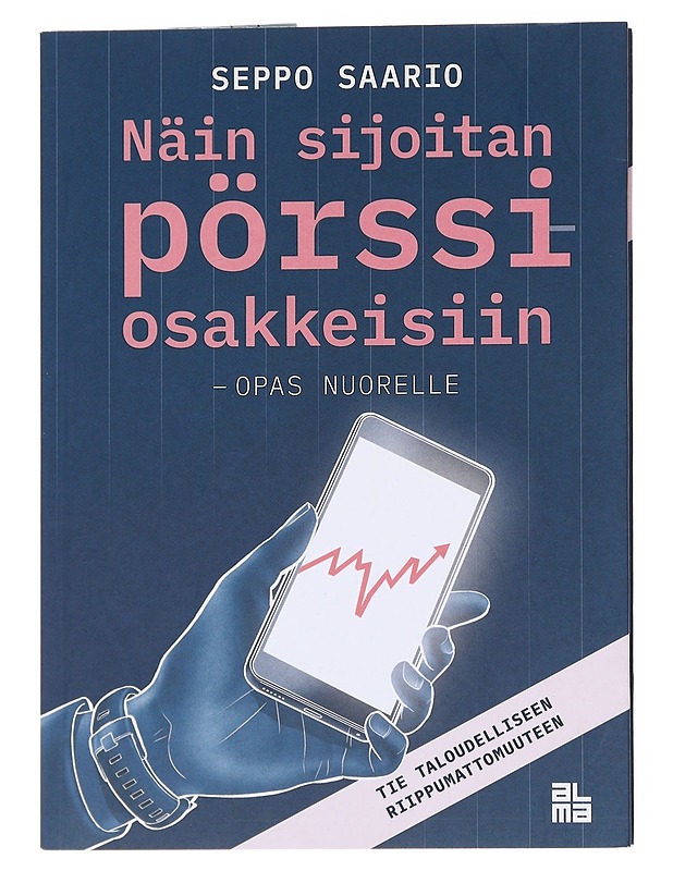 Näin sijoitan pörssiosakkeisiin - opas nuorelle : tie taloudelliseen riippumattomuuteen - Saario, Seppo - Nuorten kirjat - 10105557021 - 0