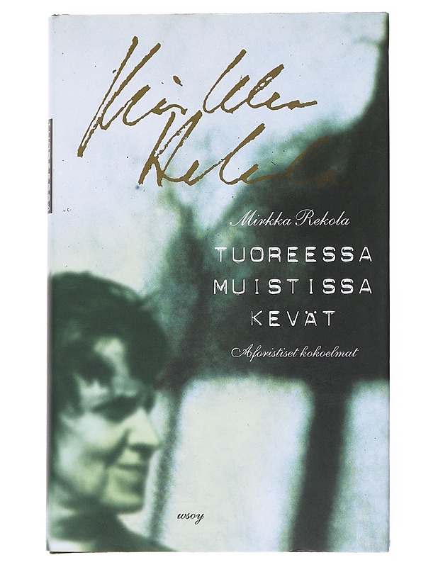 Tuoreessa muistissa kevät : aforistiset kokoelmat - Mirkka Rekola - Runot ja näytelmät - 10105557029 - 0