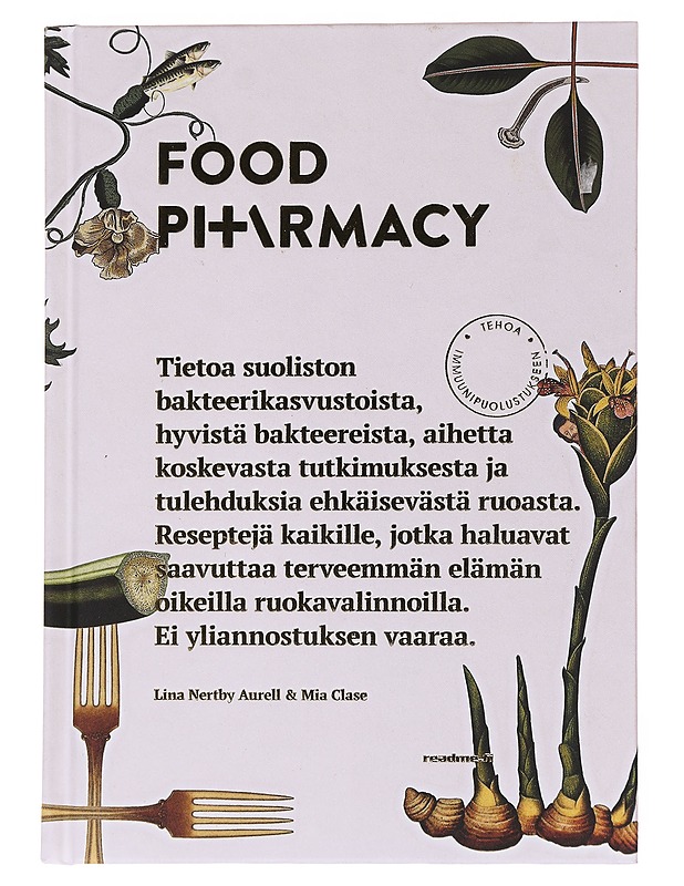 Food PI+\rmacy / tietoa suoliston bakteerikasvustoista, hyvistä bakteereista, aihetta koskevasta tutkimuksesta ja tulehdusta ehkäisevästä ruoasta. Reseptejä kaikille, jotka haluava - Ruokakirjat - 10105557115 - 0