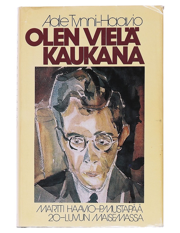 Olen vielä kaukana / Martti Haavio - P. Mustapää 20-luvun maisemassa - Aale Tynni-Haavio - Elämäkerrat ja muistelmat - 10105557285 - 0