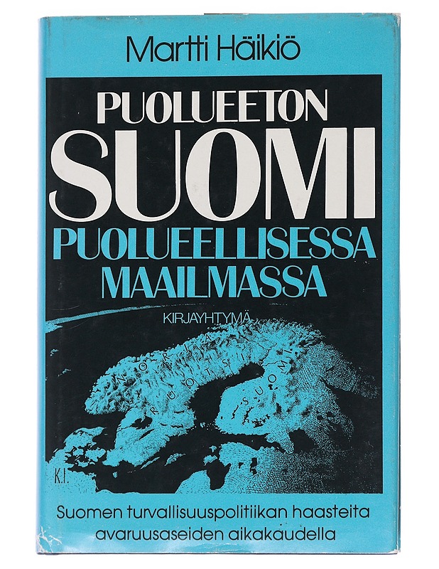 Puolueeton Suomi puolueellisessa maailmassa / Suomen turvallisuuspolitiikan haasteita avaruusaseiden aikakaudella - Martti Häikiö - Historiakirjat - 10105557304 - 0