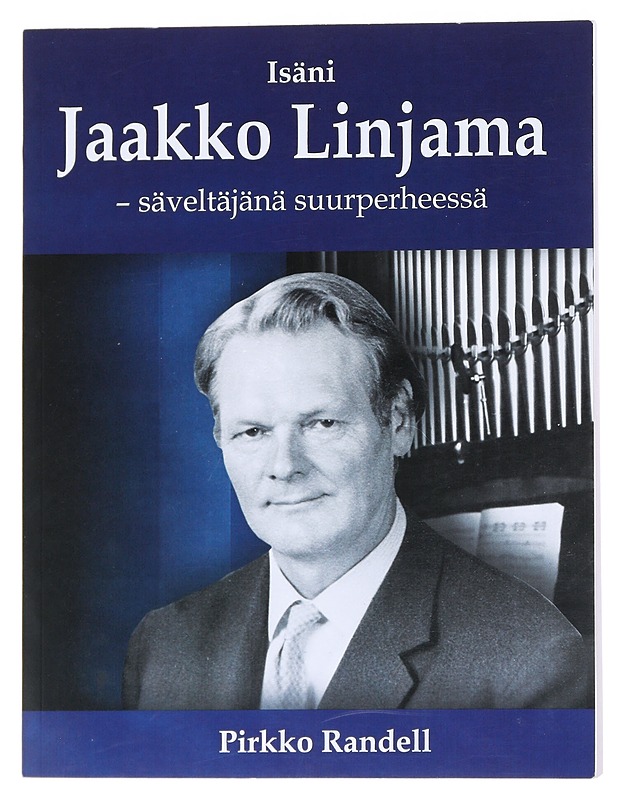 Isäni Jaakko Linjama : säveltäjänä suurperheessä - Randell, Pirkko - Elämäkerrat ja muistelmat - 10105557310 - 0