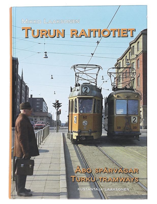 Turun raitiotiet = Åbo spårvägar = Turku tramways - Mikko Laaksonen - Historiakirjat - 10105557338 - 0