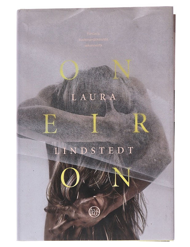 Oneiron : fantasia kuolemanjälkeisistä sekunneista - Laura Lindstedt - Romaanit ja novellit - 10105557341 - 0