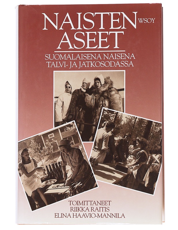 Naisten aseet : suomalaisena naisena talvi- ja jatkosodassa - Raitis, Riikka - Elämäkerrat ja muistelmat - 10105557377 - 0