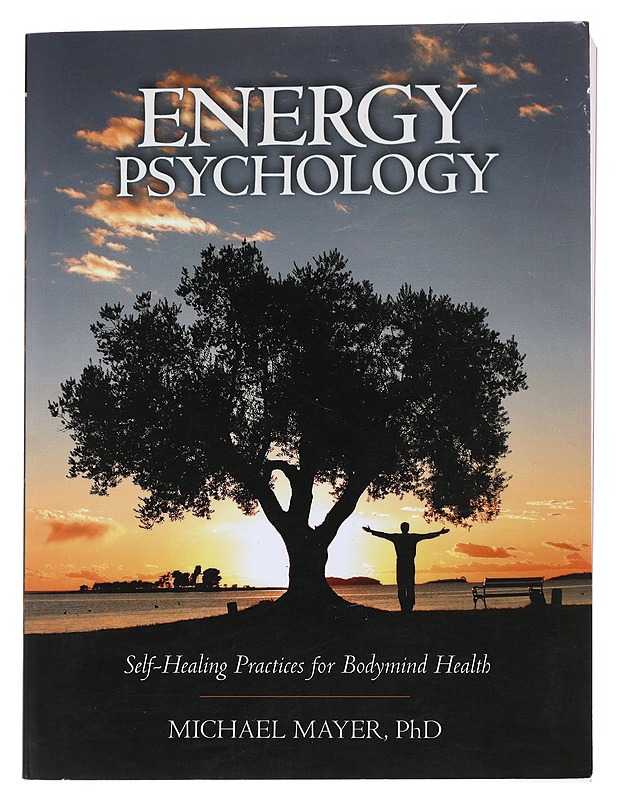 Energy psychology: self-healing practices for bodfymind health - Mayer, Michael, PhD - Hyvinvointikirjat - 10105557411 - 0