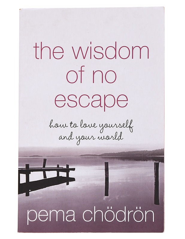 The Wisdom of No Escape and the Path of Loving Kindness : How to Love Yourself and Your World - Chodron , Pema - Tietokirjat ja oppaat - 10105557492 - 0