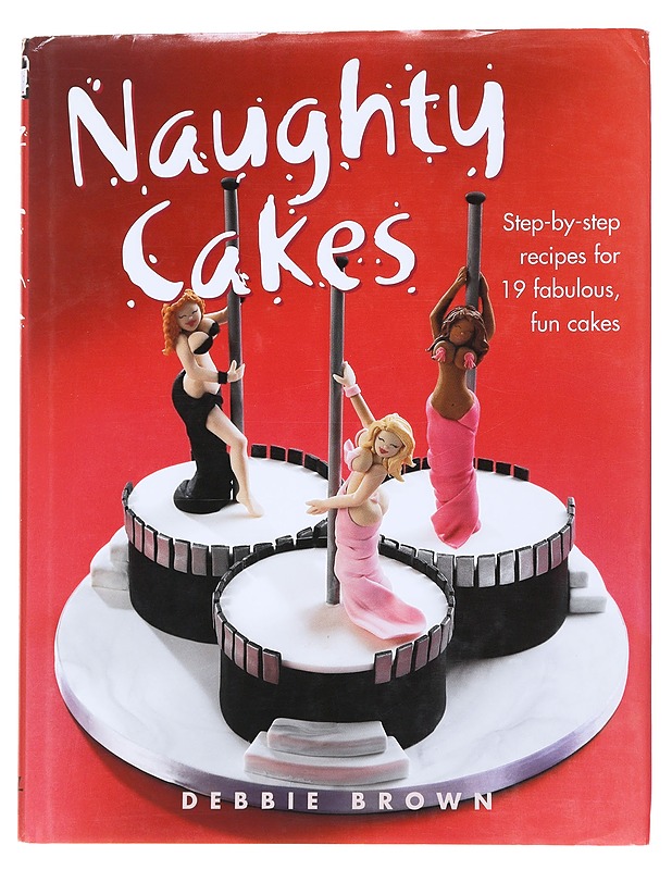 Nuaghty Cakes: Step-by-step recipes for 19 fabulous, fun cakes - Brown Debbie - Ruokakirjat - 10105557496 - 0