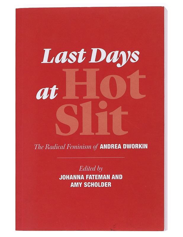 Last days at hot slit : the radical feminism of Andrea Dworkin - Dworkin, Andrea - Kaunokirjallisuus - 10105557537 - 0