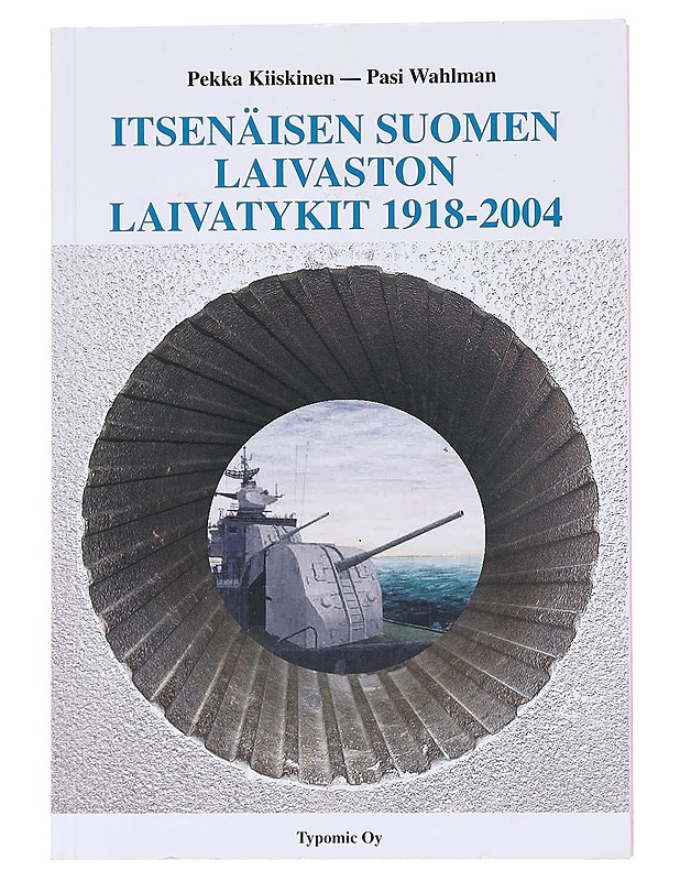 Itsenäisen Suomen laivaston laivatykit 1918 - 2004 = The naval guns of Finland 1918-2004 - Kiiskinen, Pekka - Historiakirjat - 10105557597 - 0