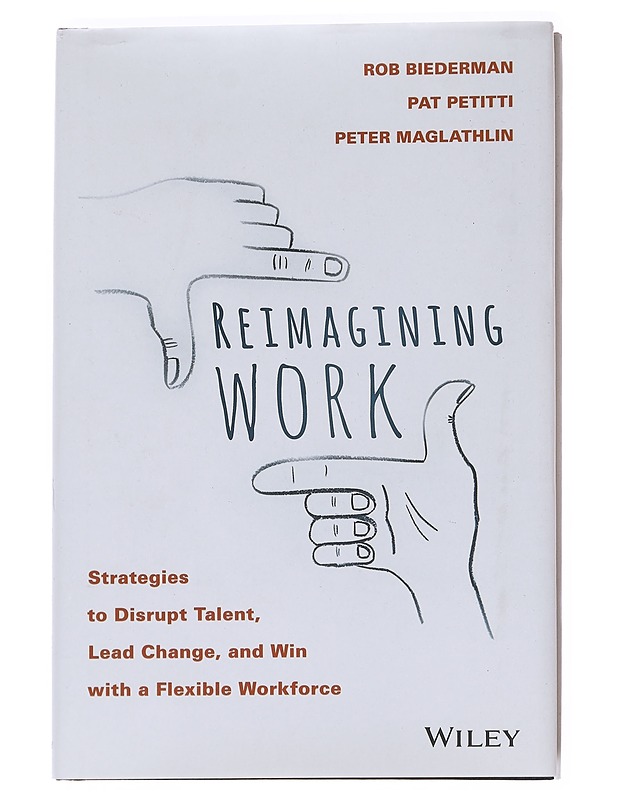 Reimagining Work: Strategies to Disrupt Talent, Lead Change, and Win with a Flexible Workforce - Biederman, Rob - Hyvinvointikirjat - 10105557611 - 0