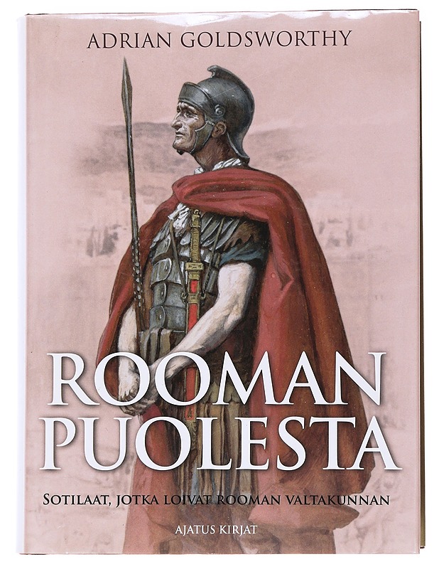 Rooman puolesta / sotilaat, jotka loivat Rooman valtakunnan - Goldsworthy, Adrian - Historiakirjat - 10105557657 - 0