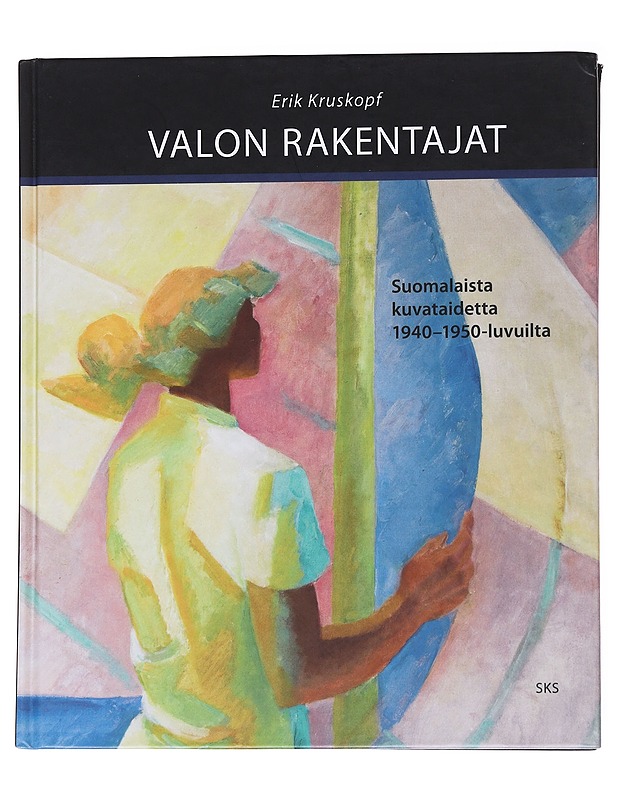 Valon rakentajat : suomalaista kuvataidetta 1940-1950-luvuilta - Kruskopf, Erik - Taide- ja kulttuurikirjat - 10105557705 - 0