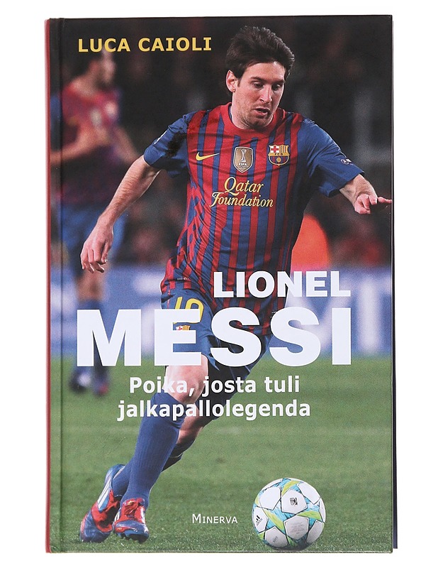 Messi / poika, josta tuli legenda - Caioli, Luca - Elämäkerrat ja muistelmat - 10105557776 - 0