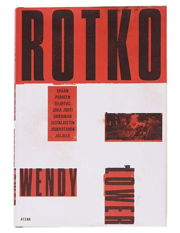 Rotko : erään perheen teloitus, joka johti Ukrainan juutalaisten joukkotuhon jäljille - Lower, Wendy - Elämäkerrat ja muistelmat - 10105557781 - 0