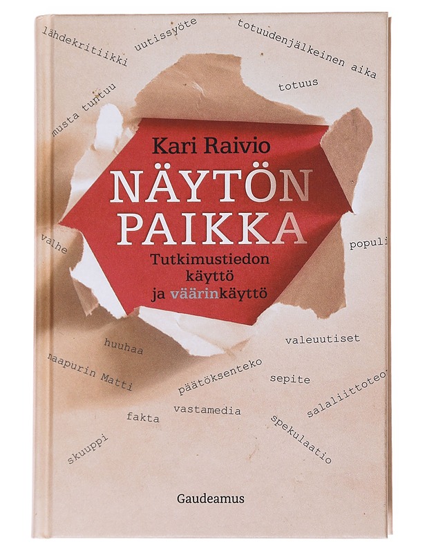 Näytön paikka : tutkimustiedon käyttö ja väärinkäyttö - Kari Raivio - Romaanit ja novellit - 10105557800 - 0