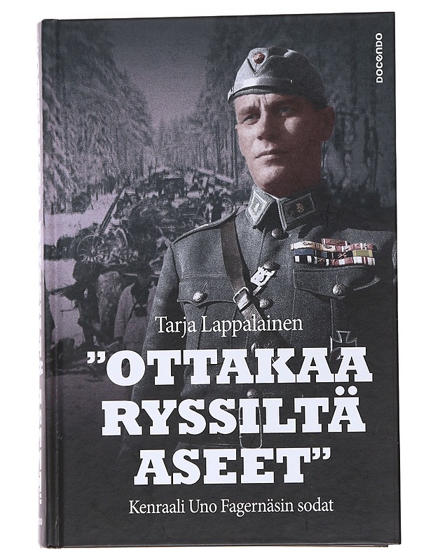 "Ottakaa ryssiltä aseet" - kenraali Uno Fagernäsin sodat - Tarja Lappalainen - Elämäkerrat ja muistelmat - 10105557851 - 0