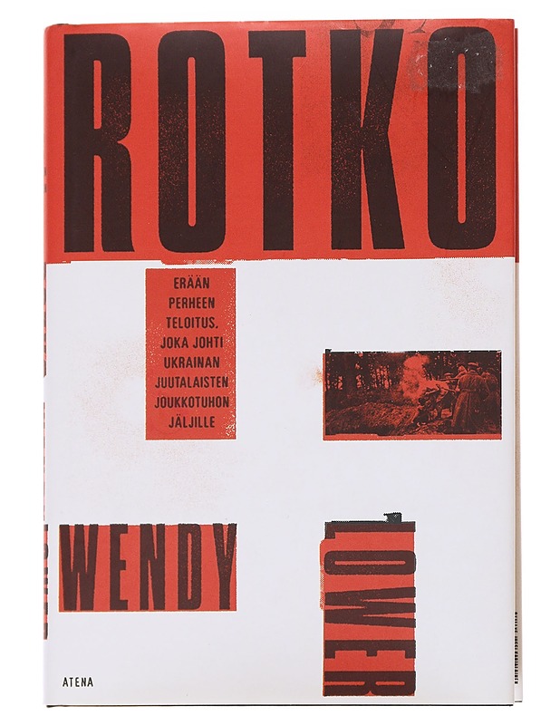 Rotko / erään perheen teloitus, joka johti Ukrainan juutalaisten joukkotuhon jäljille - Lower, Wendy - Elämäkerrat ja muistelmat - 10105557863 - 0