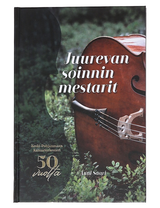 Juurevan soinnin mestarit / Keski-Pohjanmaan Kamariorkesteri 50 vuotta - Saari, Anni - Historiakirjat - 10105557918 - 0
