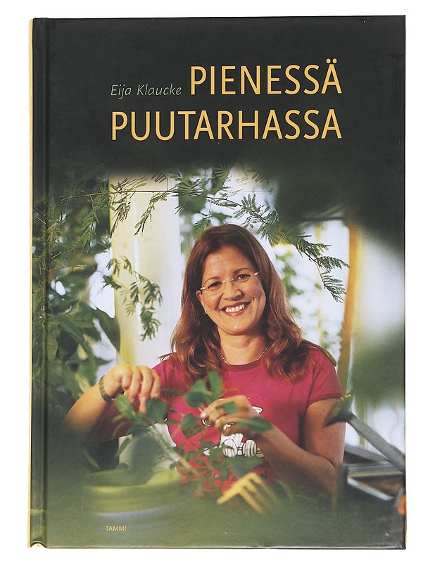 Pienessä puutarhassa: Unelmien täyttymyksiä - Klaucke, Eija - Tietokirjat ja oppaat - 10105557954 - 0