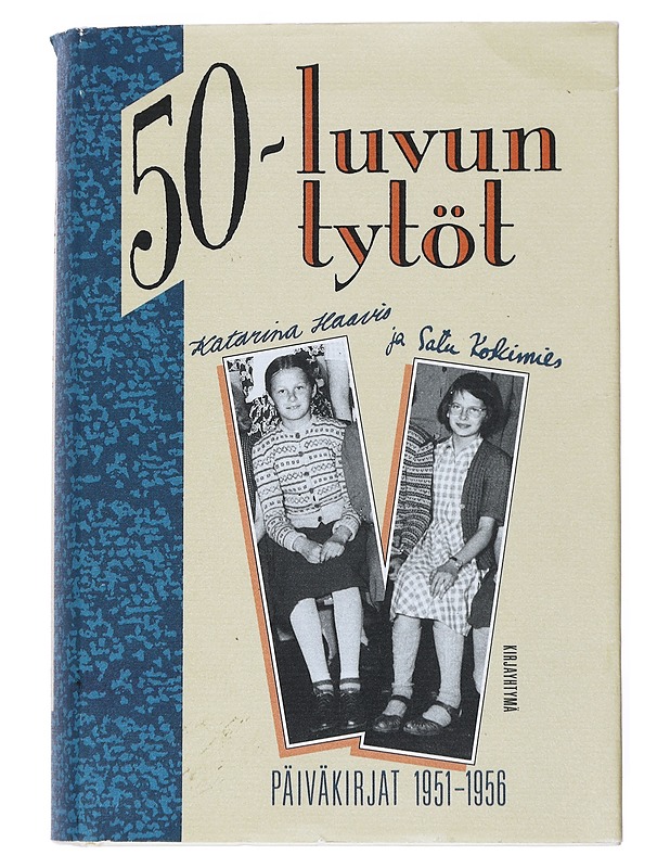 50-luvun tytöt : päiväkirjat 1951-1956 - Eskola, Katarina - Elämäkerrat ja muistelmat - 10105557958 - 0