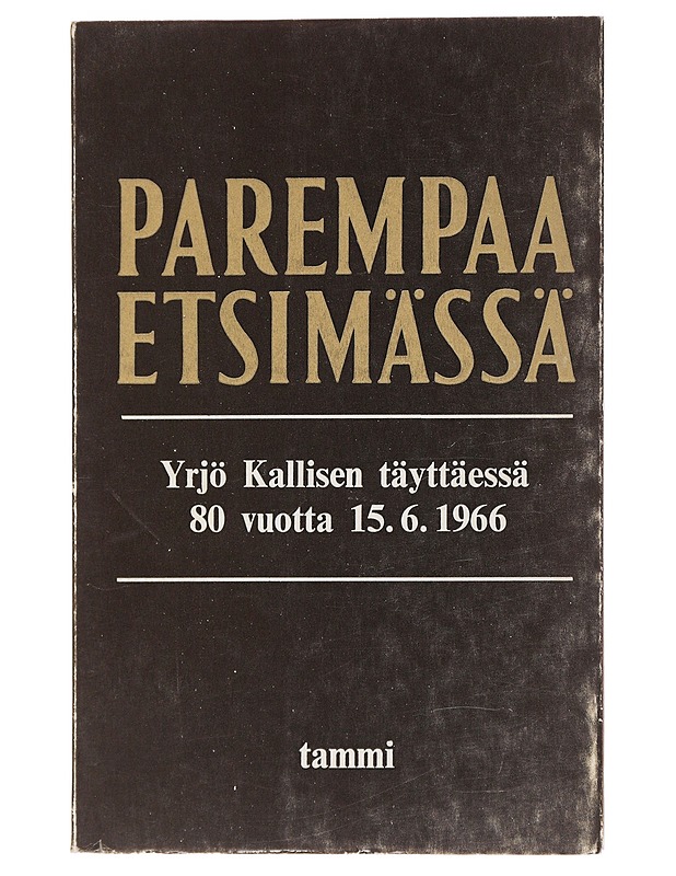 Parempaa Etsimässä: Yrjö Kallisen täyttäessä 80 vuotta 15.6.1966 - Elämäkerrat ja muistelmat - 10105557965 - 0