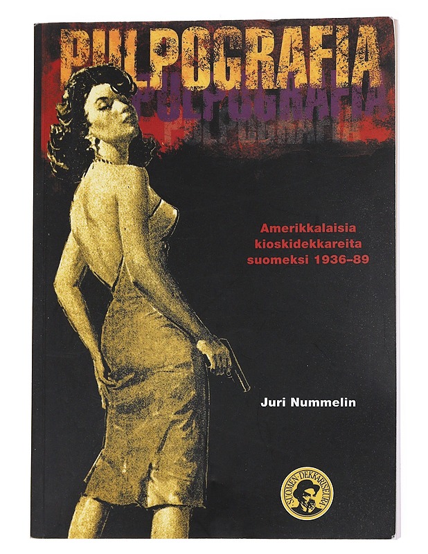 Pulpografia / amerikkalaisia kioskidekkareita suomeksi 1936-89 - Juri Nummelin - Jännitys ja dekkarit - 10105558050 - 0