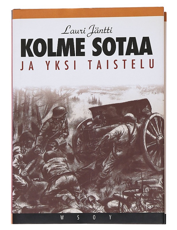 Kolme sotaa ja yksi taistelu / muistelmia - Lauri Jäntti - Elämäkerrat ja muistelmat - 10105558056 - 0