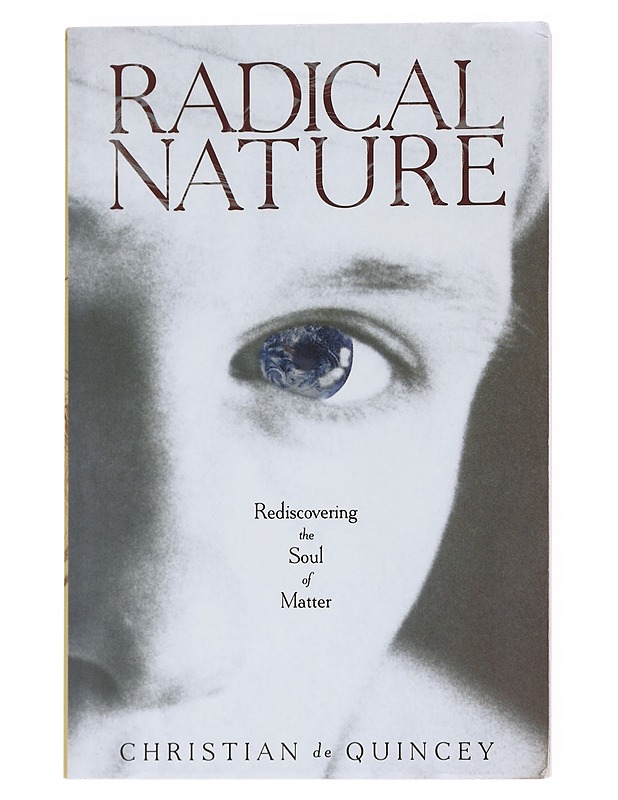 Radical Nature : Rediscovering the Soul of Matter - Christian De Quincey - Harrastekirjat - 10105558106 - 0