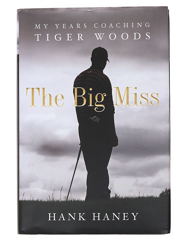 The big miss : my years coaching Tiger Woods - Hank Haney - Elämäkerrat ja muistelmat - 10105558108 - 0