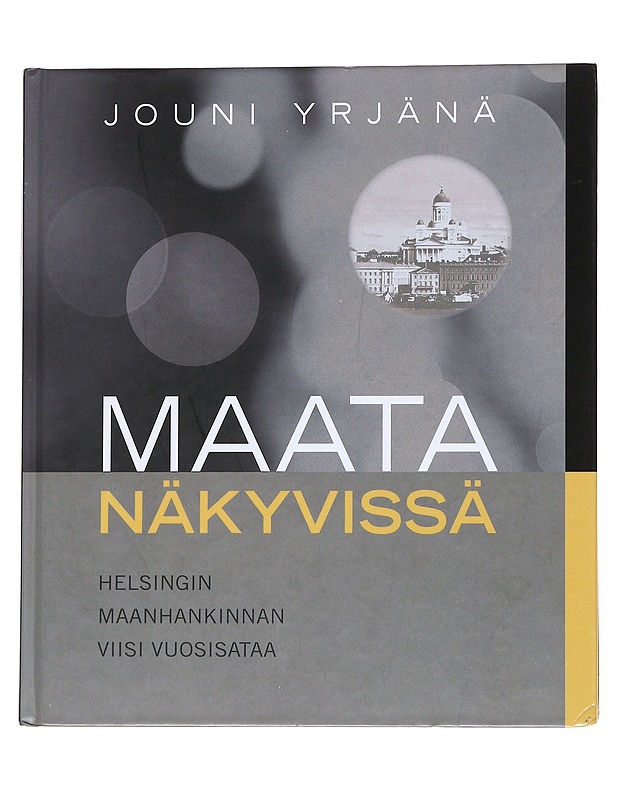 Maata näkyvissä : Helsingin maanhankinnan viisi vuosisataa - Yrjänä, Jouni - Historiakirjat - 10105558168 - 0