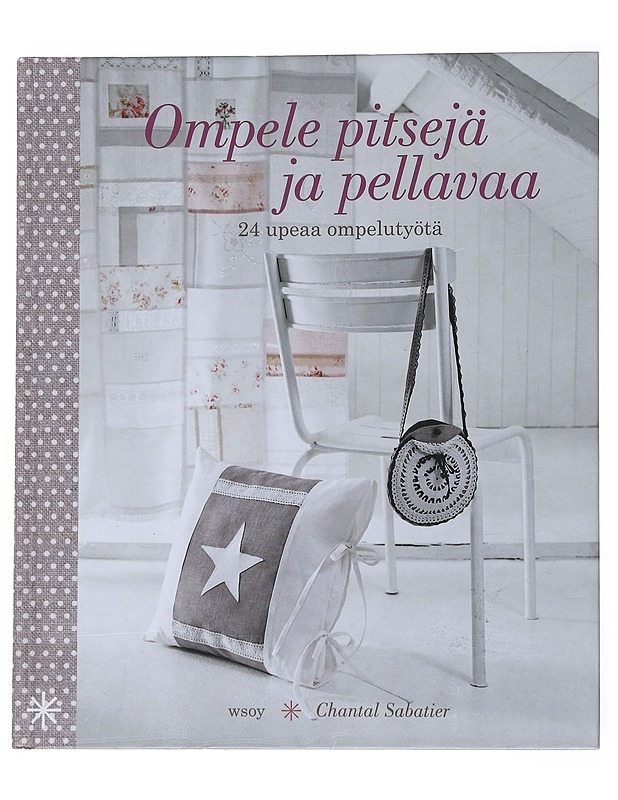 Ompele pitsejä ja pellavaa / 24 upeaa ompelutyötä - Sabatier, Chantal - Harrastekirjat - 10105558171 - 0