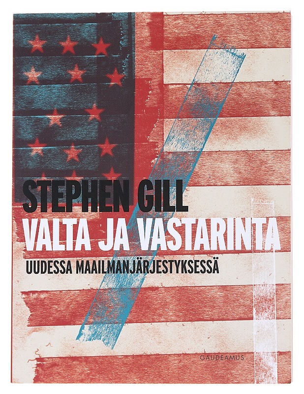 Valta ja vastarinta uudessa maailmanjärjestyksessä - Gill, Stephen - Historiakirjat - 10105558319 - 0