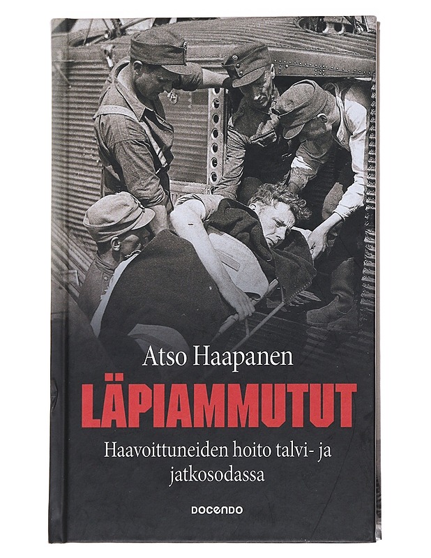 Läpiammutut / haavoittuneiden hoito talvi- ja jatkosodassa - Atso Haapanen - Historiakirjat - 10105558360 - 0