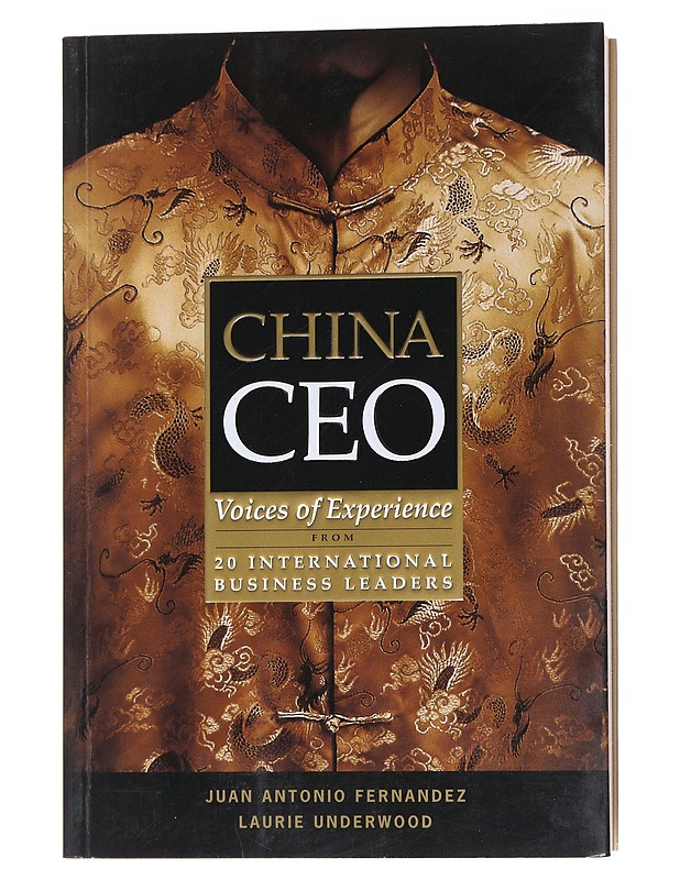 China CEO : voices of experience from 20 international business leaders - Fernândez, Juan Antonio - Tietokirjat ja oppaat - 10105558371 - 0