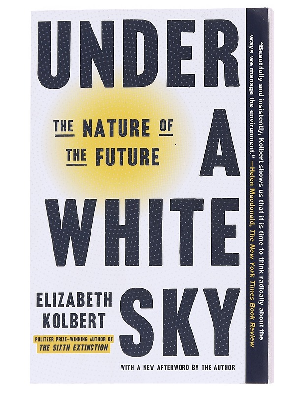Under a White Sky: The Nature of the Future - Elizabeth Kolbert - Tietokirjat ja oppaat - 10105558430 - 0