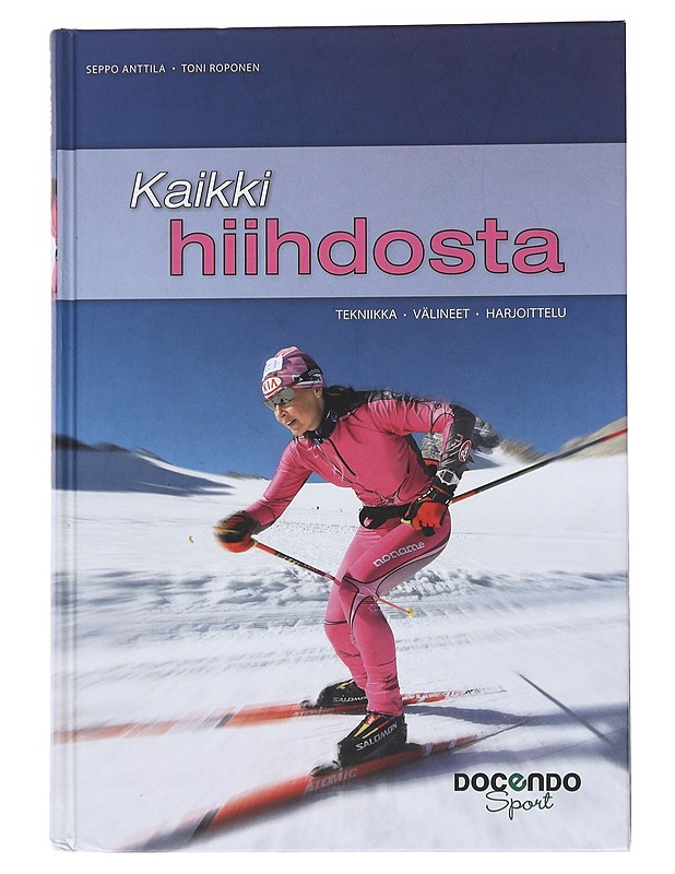 Kaikki hiihdosta : tekniikka, välineet & harjoittelu - Anttila, Seppo - Tietokirjat ja oppaat - 10105558462 - 0