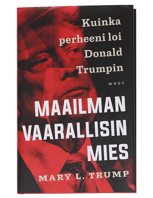 Maailman vaarallisin mies : kuinka perheeni loi Donald Trumpin - Trump, Mary L. - Elämäkerrat ja muistelmat - 10105558526 - 0