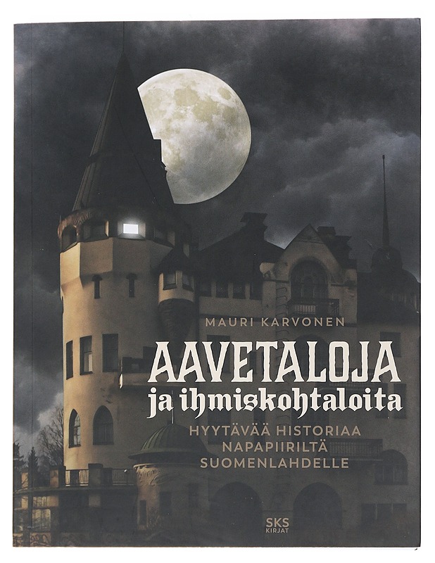 Aavetaloja ja ihmiskohtaloita / 3 Hyytävää historiaa napapiiriltä Suomenlahdelle - Karvonen, Mauri - Elämäkerrat ja muistelmat - 10105558547 - 0
