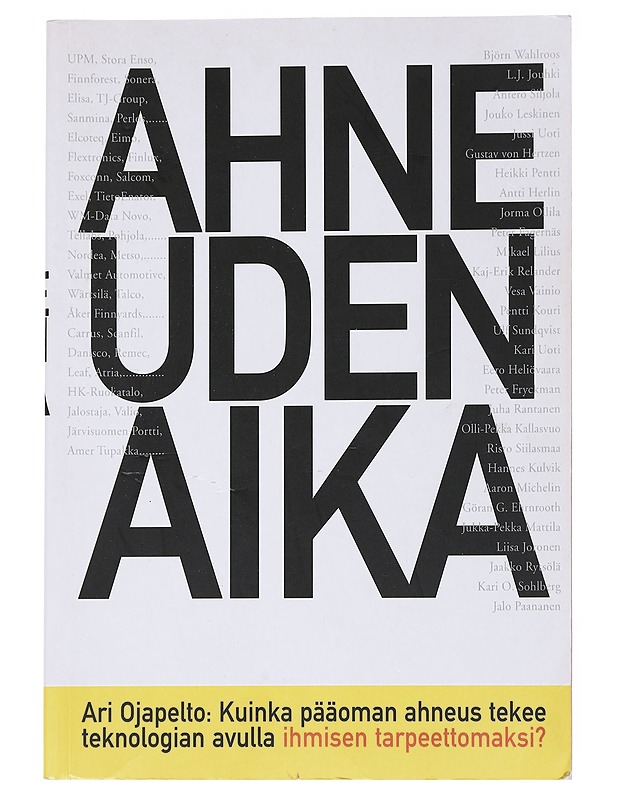 Ahneuden aika : kuinka pääoman ahneus tekee teknologian avulla ihmisen tarpeettomaksi? - Ari Ojapelto - Historiakirjat - 10105558568 - 0
