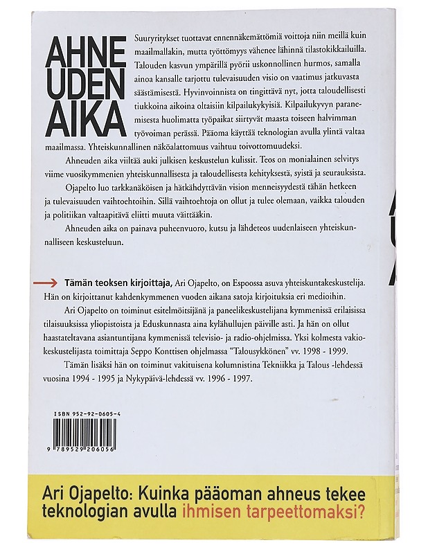 Ahneuden aika : kuinka pääoman ahneus tekee teknologian avulla ihmisen tarpeettomaksi? - Ari Ojapelto - Historiakirjat - 10105558568 - 1