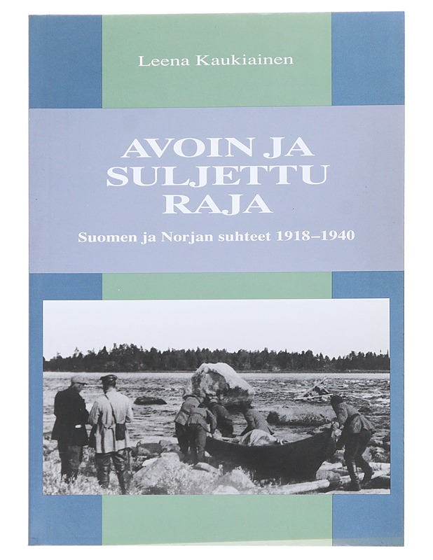 Avoin ja suljettu raja : Suomen ja Norjan suhteet 1918-1940 - Leena Kaukiainen - Historiakirjat - 10105558600 - 0