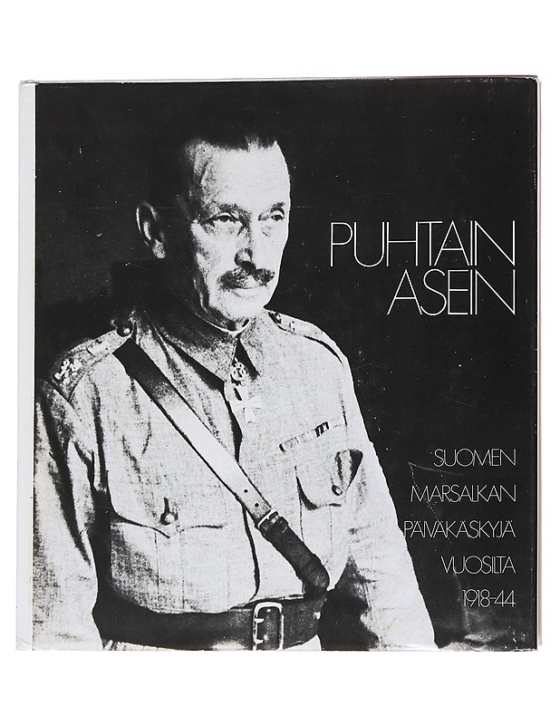 Puhtain asein / Suomen marsalkan päiväkäskyjä vuosilta 1918-1944 - Kaskimies, Einari - Historiakirjat - 10105558603 - 0